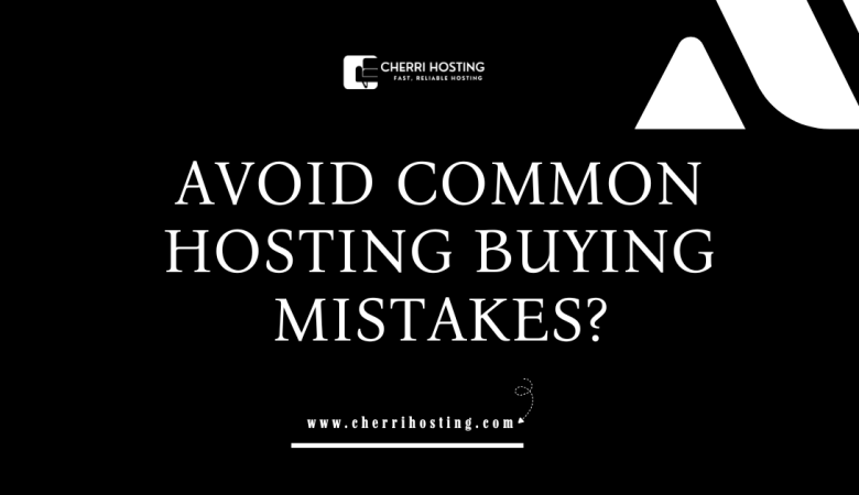 Common Hosting Buying Mistakes (And How to Avoid Them)
