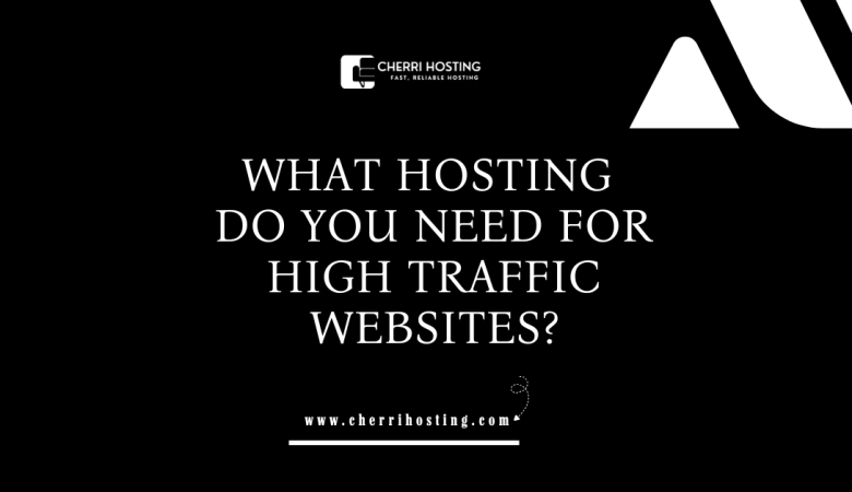 What Hosting Do You Need for High Traffic Websites?