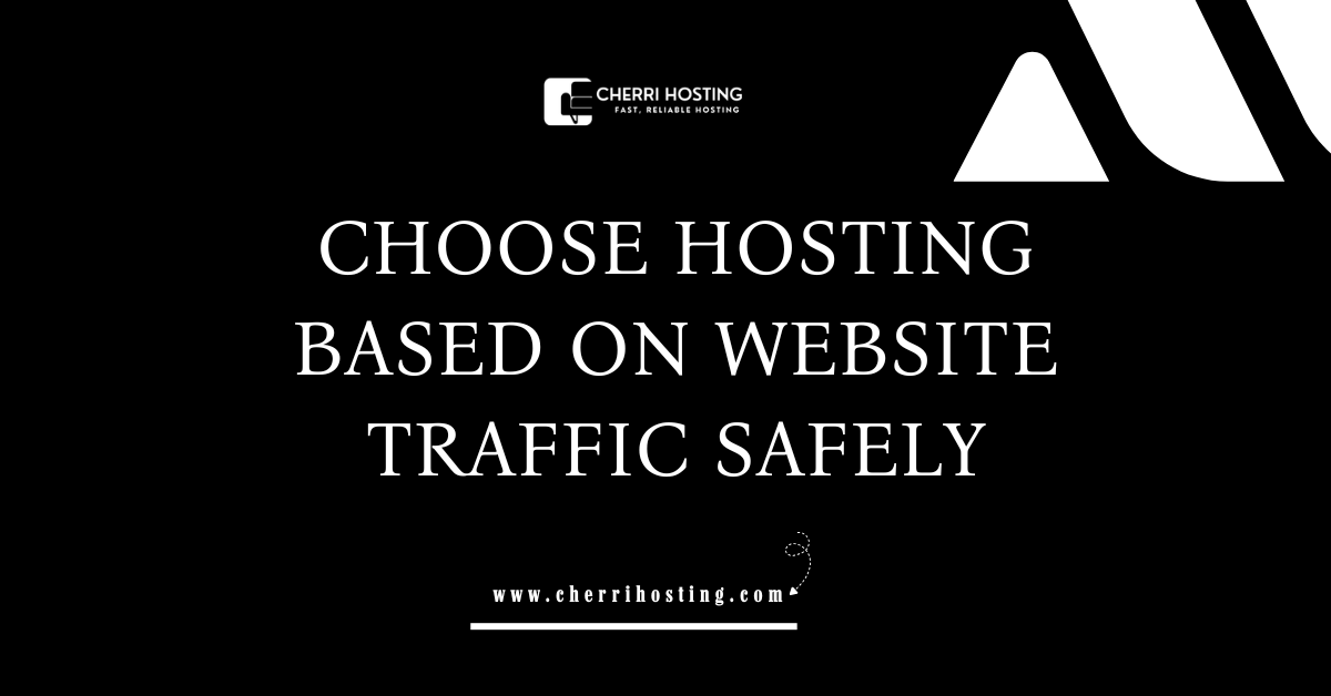Choose Hosting Based on Website Traffic Safely