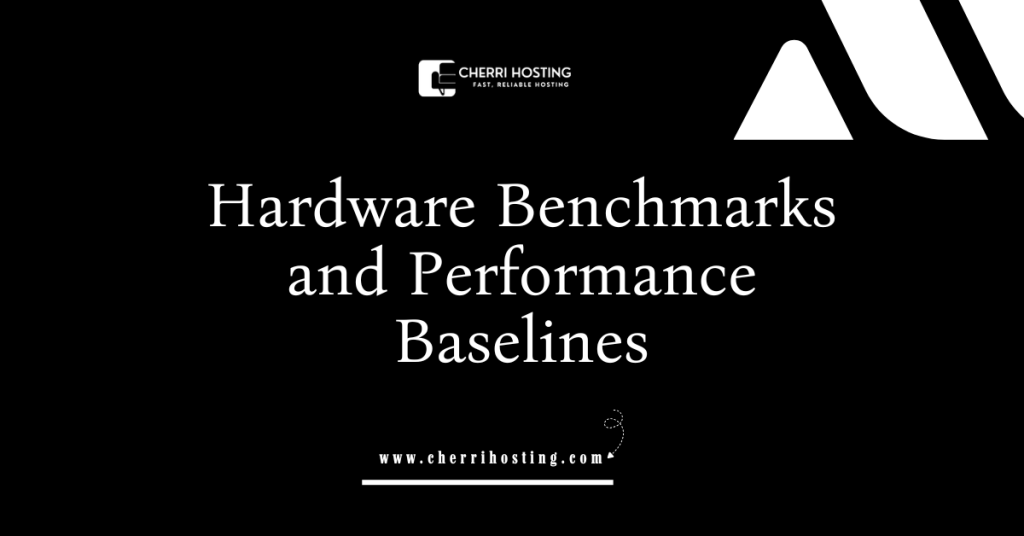 Hardware Benchmarks and Performance Baselines