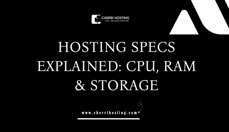 What Hosting Specs Matter Most? (CPU vs RAM vs Storage)