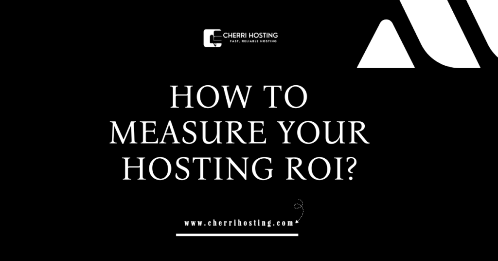 How to Measure Your Hosting ROI