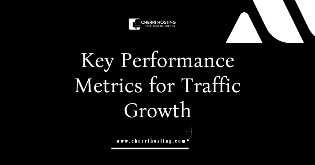 Key Performance Metrics for Traffic Growth